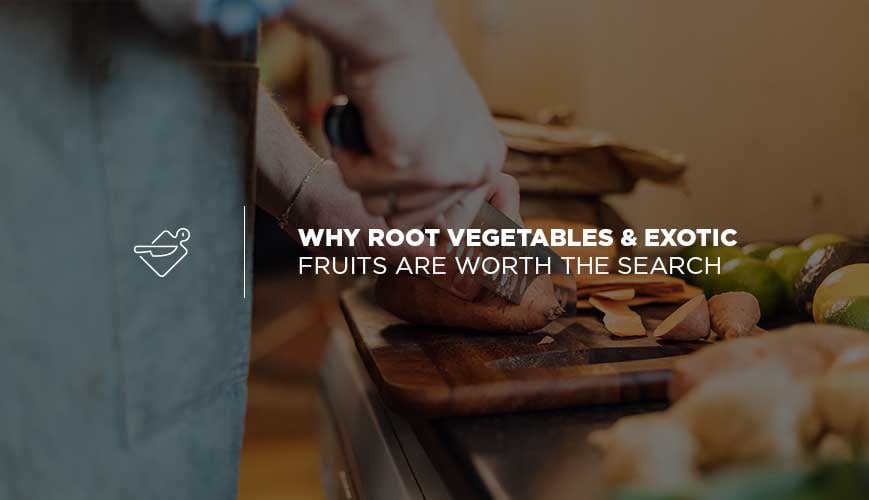 Root Vegetables and Exotic Fruits