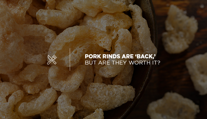 Arab Rind Pork Rinds Are ‘Back,’ But Are They Worth It?