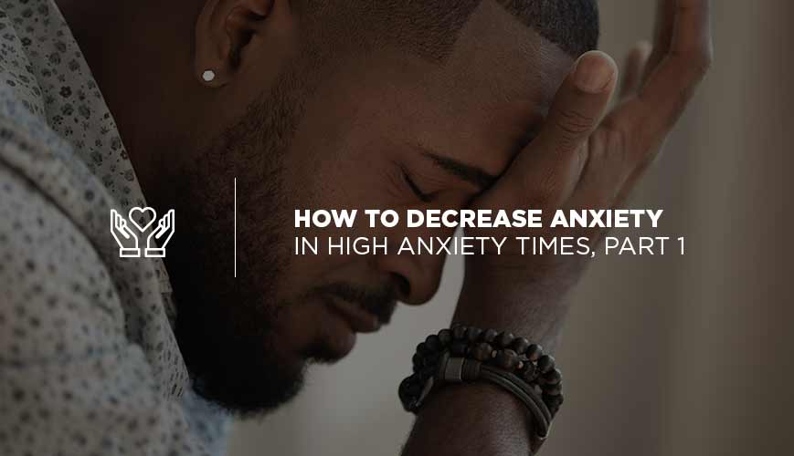 Cómo disminuir la ansiedad en momentos de alta ansiedad, parte 1