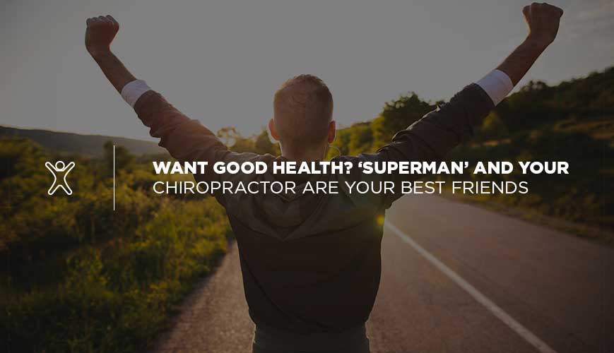 ¿Quieres buena salud?  &#8216;Superman&#8217; y tu quiropráctico son tus mejores amigos