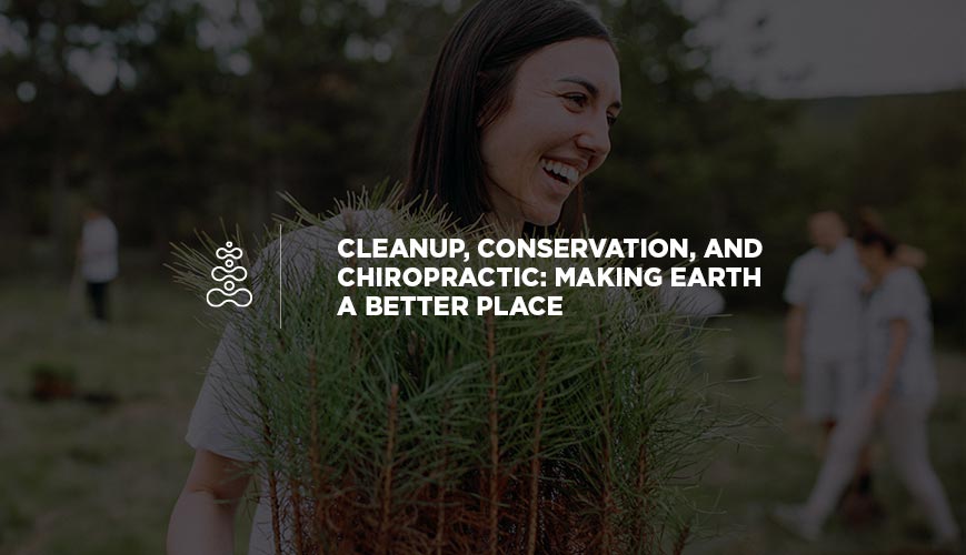 Cleanup, Conservation, and Chiropractic: Making Earth a Better Place