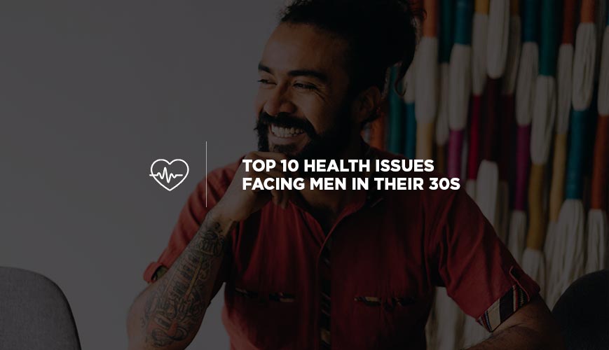Top 10 Health Issues Facing Men in Their 30s