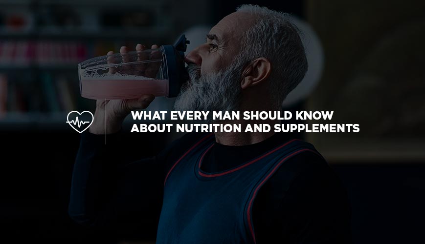 What Every Man Should Know About Nutrition and Supplements